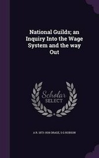 Enlarge image Cover: National Guilds; An Inquiry Into the Wage System and the Way Out - Palala Press