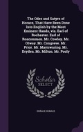 Cover: The Odes and Satyrs of Horace, That Have Been Done Into English by the Most Eminent Hands, viz. Earl of Rochester. Earl of Roscommon. Mr. Cowley. Mr. Otway. Mr. Congreve. Mr. Prior. Mr. Maynwaring. Mr. Dryden. Mr. Milton. Mr. Pooly - Palala Press
