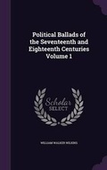 Cover: Political Ballads of the Seventeenth and Eighteenth Centuries Volume 1 - Palala Press