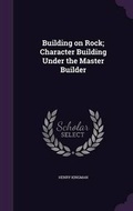 Cover: Building on Rock; Character Building Under the Master Builder - Palala Press