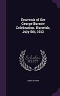 Cover: Souvenir of the George Borrow Celebration, Norwich, July 5th, 1913 - Palala Press