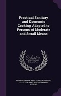 Cover: Practical Sanitary and Economic Cooking Adapted to Persons of Moderate and Small Means - Palala Press