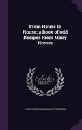 Cover: From House to House; a Book of odd Recipes From Many Homes - Palala Press