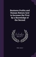 Cover: Business Profits and Human Nature; how to Increase the First by a Knowledge of the Second - Palala Press