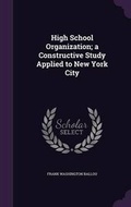 Cover: High School Organization; a Constructive Study Applied to New York City - Palala Press