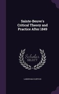Cover: Sainte-Beuve's Critical Theory and Practice After 1849 - Palala Press