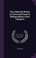 Cover: The Collected Works in Verse and Prose of William Butler Yeats Volume 8 - Palala Press