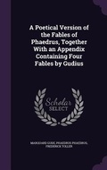 Cover: A Poetical Version of the Fables of Phaedrus, Together With an Appendix Containing Four Fables by Gudius - Palala Press