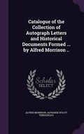 Cover: Catalogue of the Collection of Autograph Letters and Historical Documents Formed ... by Alfred Morrison .. - Palala Press