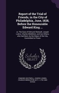 Cover: Report of the Trial of Friends, in the City of Philadelphia, June, 1828, Before the Honourable Edward King ... - Palala Press