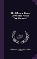 Cover: The Life and Times of Charles James Fox, Volume 3 - Palala Press