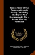 Cover: Transactions Of The American Ceramic Society Containing The Papers And Discussions Of The ... Annual Meeting, Volume 16 - Arkose Press