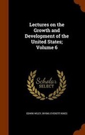 Cover: Lectures on the Growth and Development of the United States; Volume 6 - Arkose Press