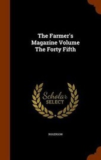 Enlarge image Cover: The Farmer's Magazine Volume the Forty Fifth - Arkose Press