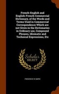 Cover: French-English and English-French Commercial Dictionary, of the Words and Terms Used in Commercial Correspondence Which Are Not Given in the Dictionaries in Ordinary Use, Compound Phrases, Idiomatic and Technical Expressions, Etc - Arkose Press