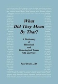 Cover: What Did They Mean By That? A Dictionary of Historical and Genealogical Terms, Old and New - Heritage Books