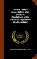 Cover: Twenty Years of Inside Life in Wall Street; or, Revelations of the Personal Experience of a Speculator - Arkose Press