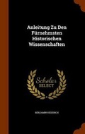 Cover: Anleitung Zu Den Fuernehmsten Historischen Wissenschaften - Arkose Press