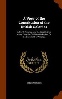 Enlarge image Cover: A View of the Constitution of the British Colonies - Arkose Press
