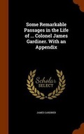 Cover: Some Remarkable Passages in the Life of ... Colonel James Gardiner. With an Appendix - Arkose Press
