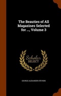 Cover: The Beauties of All Magazines Selected for ..., Volume 3 - Arkose Press