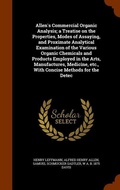 Cover: Allen's Commercial Organic Analysis; a Treatise on the Properties, Modes of Assaying, and Proximate Analytical Examination of the Various Organic Chemicals and Products Employed in the Arts, Manufactures, Medicine, etc., With Concise Methods for the Detec - Arkose Press
