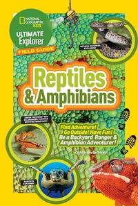 Enlarge image Cover: Ultimate Explorer Field Guide: Reptiles and Amphibians - National Geographic Kids