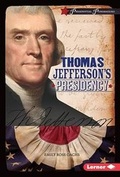Cover: Thomas Jefferson's Presidency - Lerner Publishing Group
