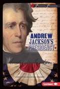 Cover: Andrew Jackson's Presidency - Lerner Publishing Group