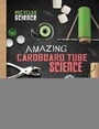 Cover: Amazing Cardboard Tube Science - Raintree