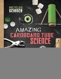 Cover: Amazing Cardboard Tube Science - Raintree