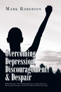 Enlarge image Cover: Overcoming Depression, Discouragement & Despair - Xlibris