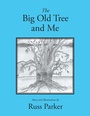 Cover: The Big Old Tree and Me - Xlibris