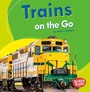 Cover: Trains on the Go - Lerner Publishing Group