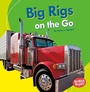 Cover: Big Rigs on the Go - Lerner Publishing Group