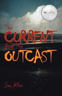Enlarge image Cover: The Current and the Outcast - WestBow Press