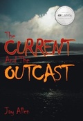 Cover: The Current and the Outcast - WestBow Press