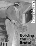 Cover: Building the Brutal - Barbican Centre