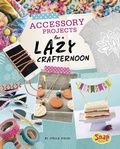 Cover: Accessory Projects for a Lazy Crafternoon - Capstone Press, Incorporated