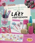 Cover: Back-To-School Projects for a Lazy Crafternoon - Capstone Press, Incorporated