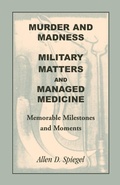 Cover: Murder and Madness, Military Matters and Managed Medicine, Memorable Milestones and Moments - Heritage Books