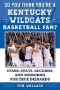 Cover: So You Think You're a Kentucky Wildcats Basketball Fan? - Sports Publishing LLC