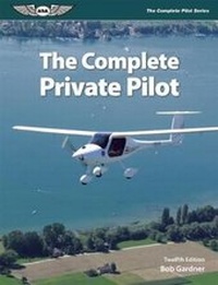 Enlarge image Cover: The Complete Private Pilot - Aviation Supplies & Academics Inc