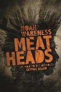 Cover: Meatheads, or How to DIY Without Getting Killed - ChiZine Publications