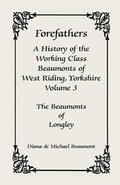 Cover: Forefathers, a History of the Working Class Beaumonts of West Riding, Yorkshire, Volume 3 - Heritage Books