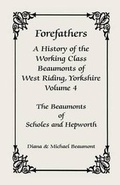 Cover: Forefathers, a History of the Working Class Beaumonts of West Riding, Yorkshire, Volume 4 - Heritage Books