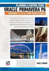 Abbildung von: Planning and Control Using Oracle Primavera P6 Versions 8.1 to 15.2 PPM Professional 2016 - Eastwood Harris Pty Ltd