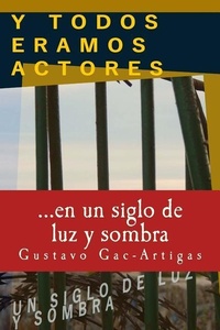 Abbildung von: Y TODOS ERAMOS ACTORES, un siglo de luz y sombra - Ediciones Nuevo Espacio-Academicpressene
