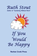 Cover: If You Would Be Happy - Norton Creek Press