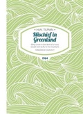 Cover: Mischief in Greenland: Only a Man in the Devil of a Hurry Would Wish to Fly to His Mountains - Tilman